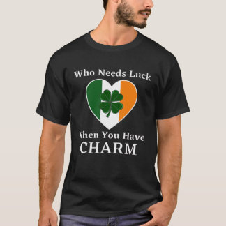 Wie heeft geluk nodig als je charme hebt t-shirt
