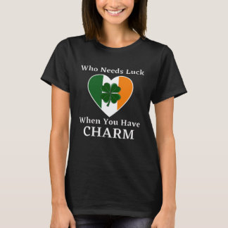 Wie heeft geluk nodig als je charme hebt t-shirt