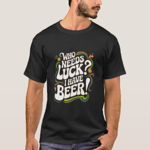 Wie heeft geluk nodig? Ik heb een grappige retro b T-shirt