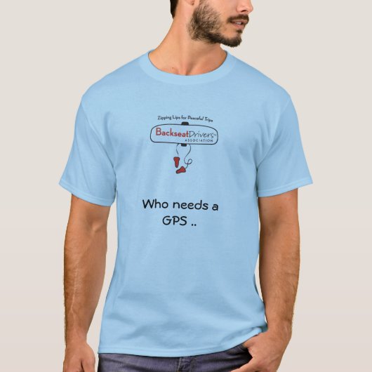 Wie heeft gps nodig.. Wanneer u een backseat drive T-shirt (Voorkant)