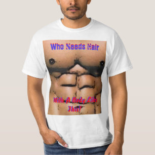 Wie heeft haar nodig (met een lichaam als dit) t-shirt