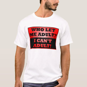 Wie heeft me volwassen laten worden? Grappige T-s T-shirt