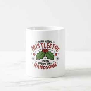 Wie heeft mistletoe nodig als je zo knap bent koffiemok