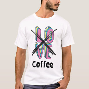 Wie heeft romantiek nodig als je cafeïne hebt? t-shirt