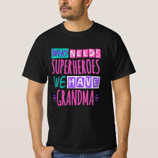 Wie heeft superhelden nodig die we oma hebben t-shirt (Voorkant)