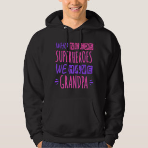 Wie heeft superhelden nodig die we opa hebben hoodie