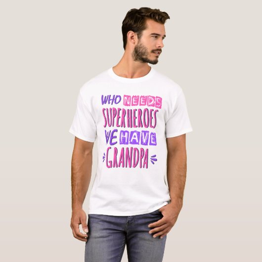 Wie heeft superhelden nodig die we opa hebben t-shirt (Voorkant volledig)