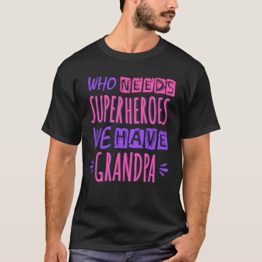 Wie heeft superhelden nodig die we opa hebben t-shirt (Voorkant)
