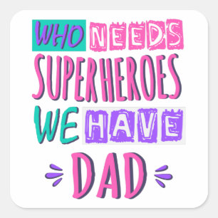 Wie heeft superhelden nodig die we vader hebben vierkante sticker