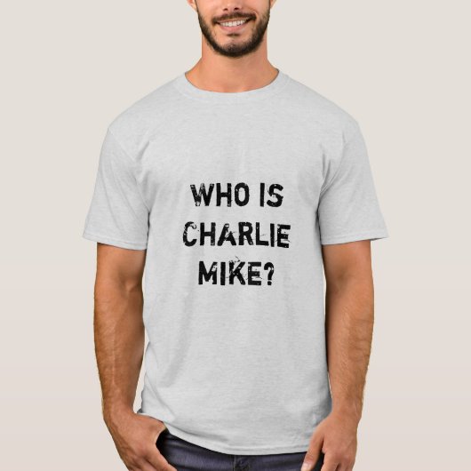 Wie is Charlie Mike? T-shirt (Voorkant)