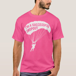 Wie is een succesvolle Dropout Skydiving liefhebbe T-shirt