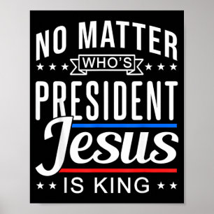 wie is president jesus is king Stem en Verkiezing Poster