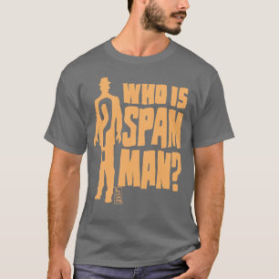 WIE IS SPAM MAN? T-SHIRT