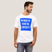 Wie is uw chef? T-shirt (Voorkant volledig)