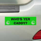Wie is Yer Caddy Golf winkelwagen Bumpersticker (Op auto)