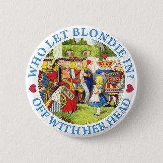 WIE LAAT BLONDIE IN? WEG MET HAAR HOOFD! RONDE BUTTON 5,7 CM
