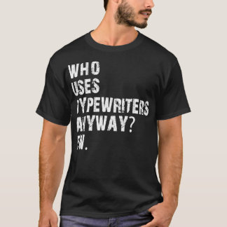 Wie maakt nu toch gebruik van typemachines? t-shirt