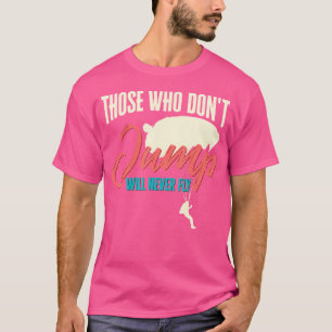 Wie niet springt, vliegt nooit grappig t-shirt
