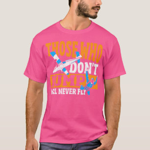 Wie niet springt, vliegt nooit para skydiving t-shirt