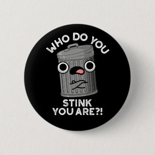Wie stink je bent grappig prullenbak donker BG Ronde Button 5,7 Cm