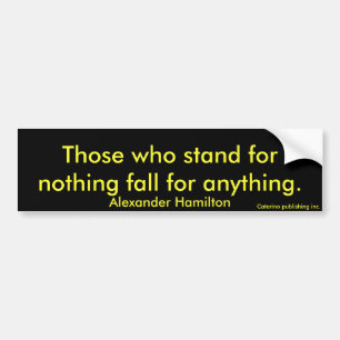 Wie voor niets staat, valt voor alles. bumpersticker