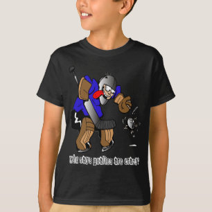 Wie zegt dat Goalies gek zijn? T-shirt