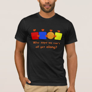 Wie zegt dat we niet allemaal met elkaar kunnen op t-shirt