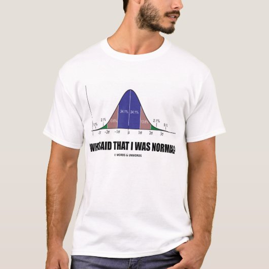 Wie zei dat ik normaal was? (Stats Humor) T-shirt (Voorkant)