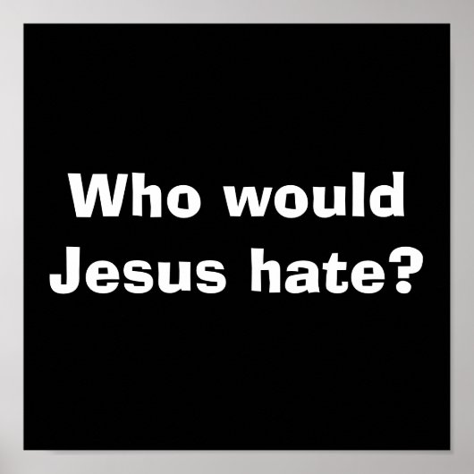 Wie zou Jezus haten? Poster (Voorkant)