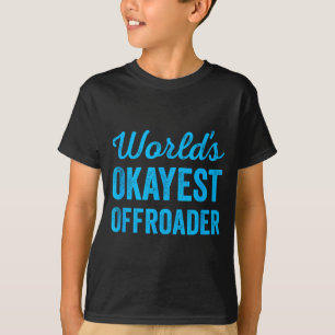 Wiel Sarcastisch Rijden Offroader 4x4 Wereld Okaye T-shirt