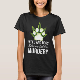 Wiet en hond laten me minder moorddadige grappige  t-shirt
