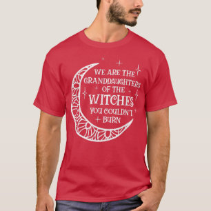 Wij zijn de grootdochters van de heksen die je kun t-shirt