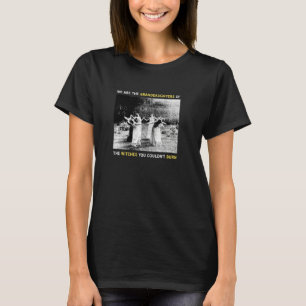 Wij zijn de grootdochters van de heksen die je kun t-shirt