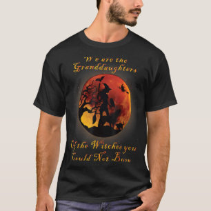 Wij zijn de grootdochters van de heksen die je kun t-shirt
