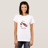 Wijn ... Dat is alles T-shirt (Voorkant volledig)