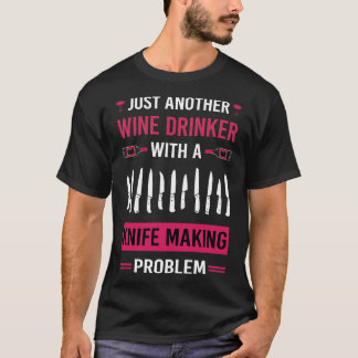 Wijn Drinker Mes Making Maker Knifmaking Knifem T-shirt