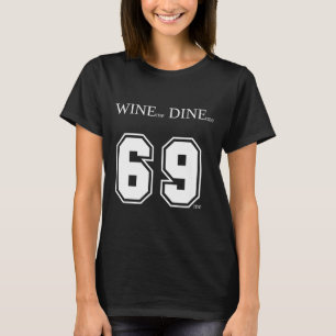 Wijn Me Dineer Me 69 Me Grappige Mannen Man Vrouw T-shirt