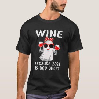 Wijn omdat 2021 een Drink van de Boo-vellen is T-shirt