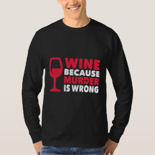 Wijn omdat de moord verkeerd is t-shirt