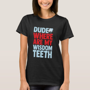 Wijsheid Tand Extractie Tandheelkundige Chirurgie  T-shirt