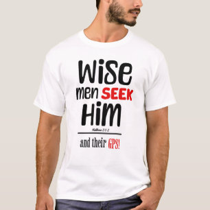 Wijze Mannen zoeken Hem en hun gps (Matteüs 2:1-2) T-shirt