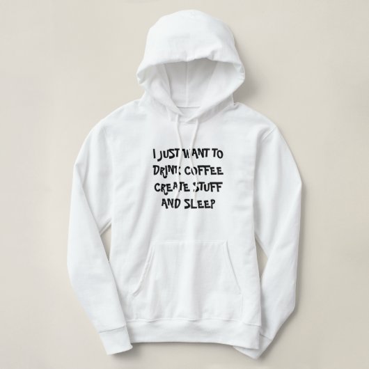 WIL ALLEEN KOFFIE CREËER DRINK STUFF Hoodie  (Design voorkant)