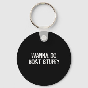 Wil je Boat Stuff Boating Lake River Funny Vacat Sleutelhanger