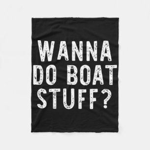 Wil je Boat Stuff Boating River Lake Funny Vacat d Fleece Deken
