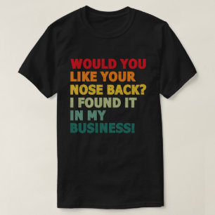 Wil je dat je neus terugkomt in mijn t-shirt