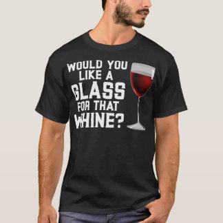 Wil je een glas voor die Whine1? T-shirt