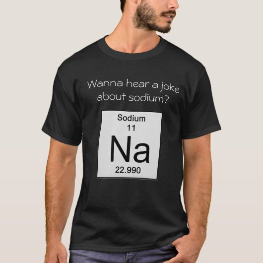 Wil je een grap horen over natrium? t-shirt (Voorkant)