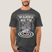 Wil je op Mars Chillin zijn? T-shirt (Voorkant)