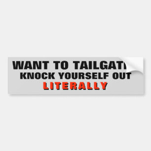 Wil je tailgating? Jezelf er letterlijk uitgooien Bumpersticker