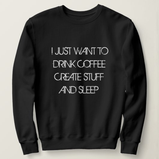 WIL KOFFIE CREËER STUFF Sweatshirt DRINKEN (Design voorkant)